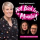 Steph McGovern's Not Bad For A Monday