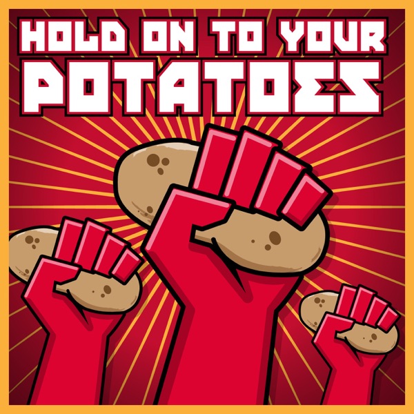 Hold On To Your Potatoes