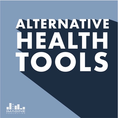 Alternative Health Tools podcast Alternative Health Tools podcast