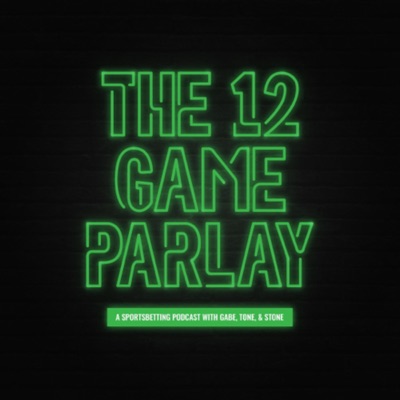 The 12 Game Parlay Podcast The 12 Game Parlay Podcast