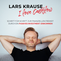 I Love Cashflow – Schritt für Schritt zur finanziellen Freiheit durch ein passives Investment-Einkommen podcast