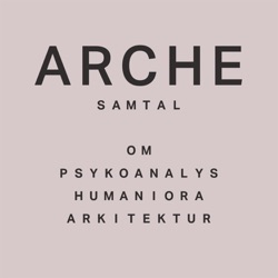 Arche - samtal om psykoanalys, humaniora och arkitektur