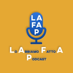 LAFAP - Lo Abbiamo Fatto A Podcast