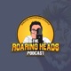 The Roaring Heads Podcast