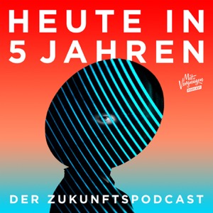 Heute in 5 Jahren - Der Zukunftspodcast