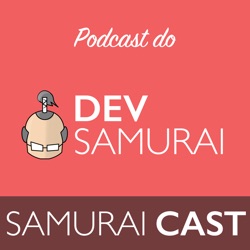 Samurai Cast - O Podcast do Dev Samurai | Aprenda Programação do ZERO ao Avançado