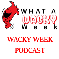 What a Wacky Week--The Podcast: Episode 99