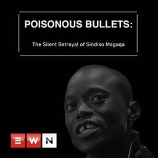 Poisonous Bullets: The Silent Betrayal of Sindiso Magaqa Podcast Artwork