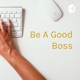 Questions to Ask Yourself If You Want to Be A Good Boss