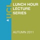 Lunch Hour Lectures - Autumn 2011 - Video