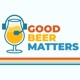 Good Beer Matters Podcast