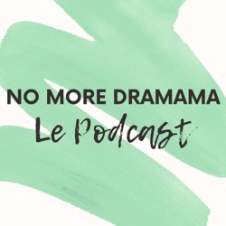 No More Dramama -  Le Podcast