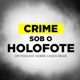 Crime sob o Holofote