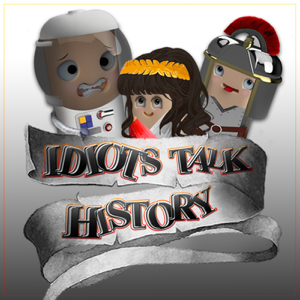 Idiots Talk History podcast