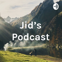 Jid’s Podcast