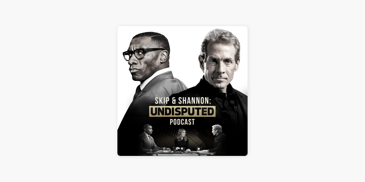 Skip And Shannon Undisputed On Apple Podcasts