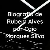 Biografia de Rubem Alves por Caio Marques Silva - Caio Marques Silva