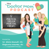 "Doctor Mom" Podcast - Stephanie Greunke, RD and Dr. Elana Roumell, ND