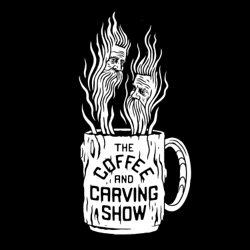 #40 Coffee and Carving Show--We Say Goodbye