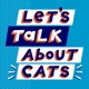 Let's Talk About Cats