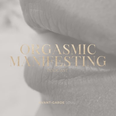 The Orgasmic Manifesting Podcast | Modern Mysticism + Sacred Wealth The Orgasmic Manifesting Podcast | Modern Mysticism + Sacred Wealth