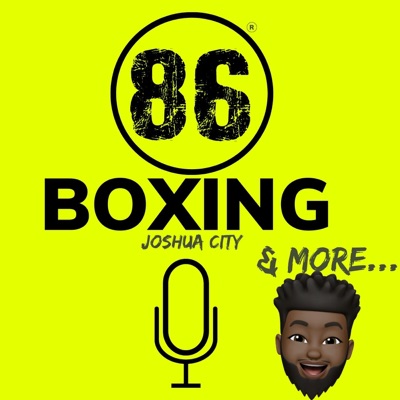 86Boxing Podcast w/ Joshua City 86Boxing Podcast w/ Joshua City