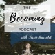 The Becoming Podcast | Season 6; Episode 3 | Glenda Goodrich on authenticity in midlife, creative rites of passage, wilderness questing + becoming your own spiritual authority