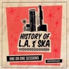 History of L.A. Ska: One On One Sessions artwork