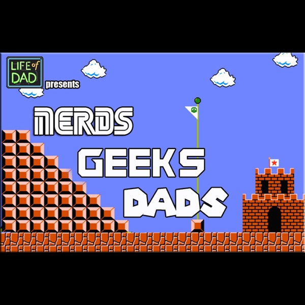 Nerds, Geeks, Dads