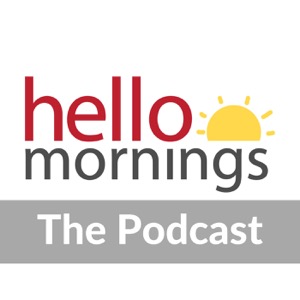 The Hello Mornings Podcast