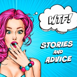 WTF - Stories and Advice