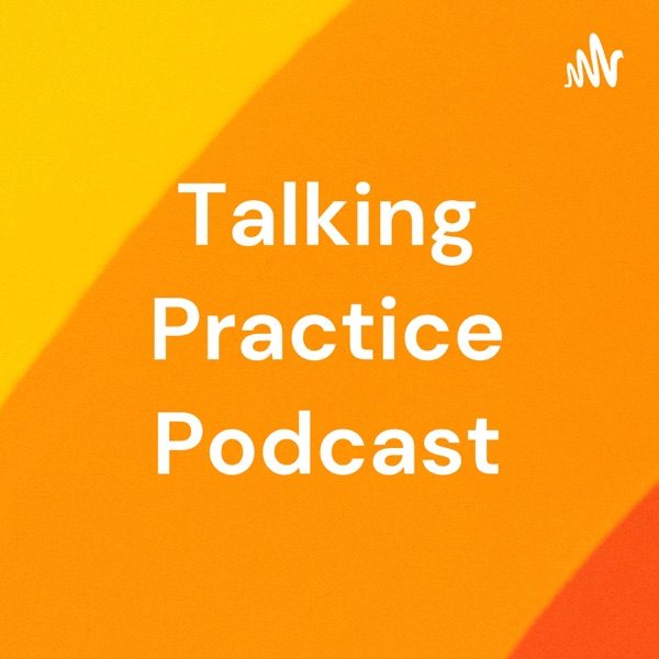 Talking Practice Podcast Artwork