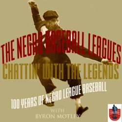 The Negro Baseball Leagues - Chattin' With The Legends with Byron Motley