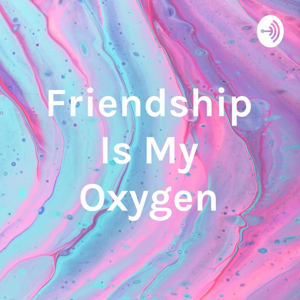 Friendship Is My Oxygen Artwork
