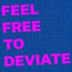 Feel Free to Deviate