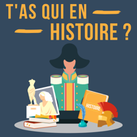 T'as qui en Histoire ? podcast