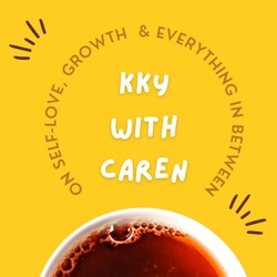 kky with caren: on self-love, growth and everything in between