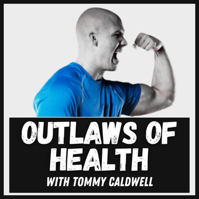 Outlaws of Health- with Tommy Caldwell Outlaws of Health- with Tommy Caldwell