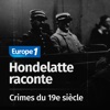 Hondelatte raconte, les séries - Les crimes du 19e siècle