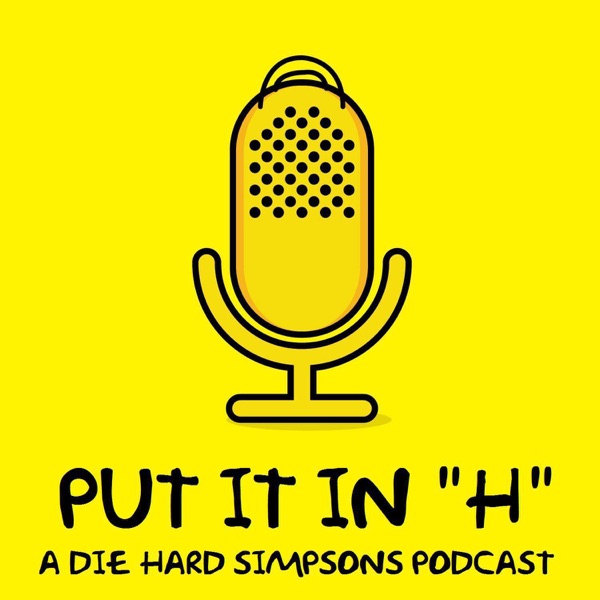 Put it in H -A Die Hard Simpsons Podcast Artwork