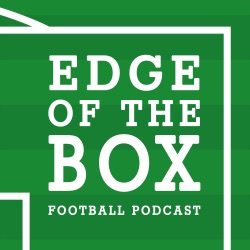 Edge of the Box Football Podcast