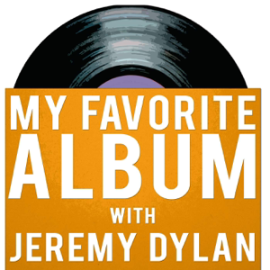 My Favorite Album with Jeremy Dylan podcast