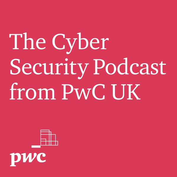 The Cyber Security Podcast from PwC UK