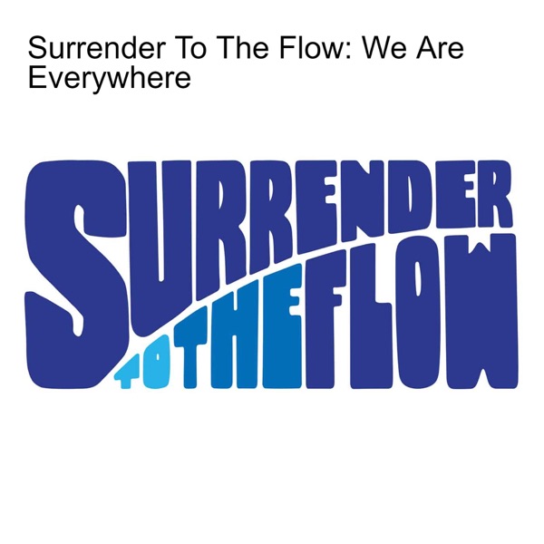 Surrender To The Flow: We Are Everywhere Artwork