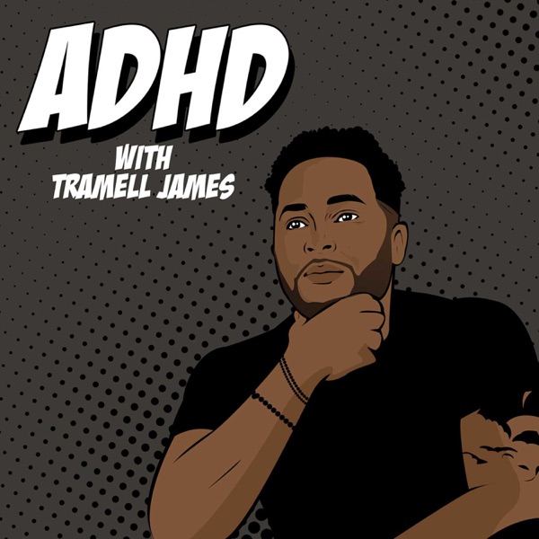 ADHD Podcast with Tramell James and Sonny Trill Artwork