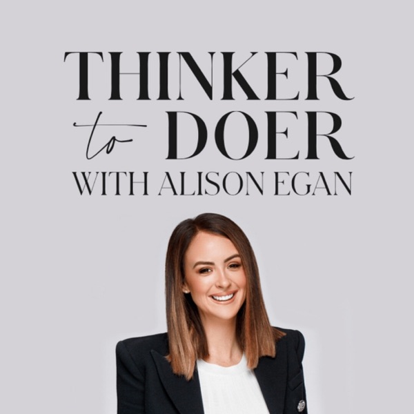 Thinker To Doer With Alison Egan