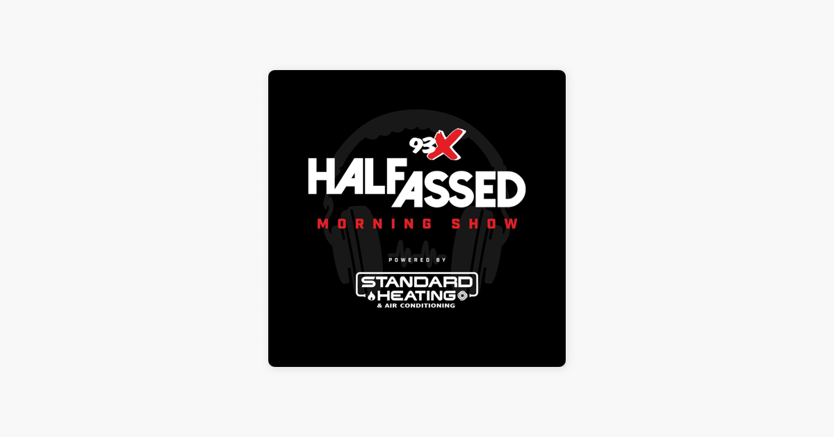 ‎93x Half Assed Morning Show May 23 2023 On Apple Podcasts 5923