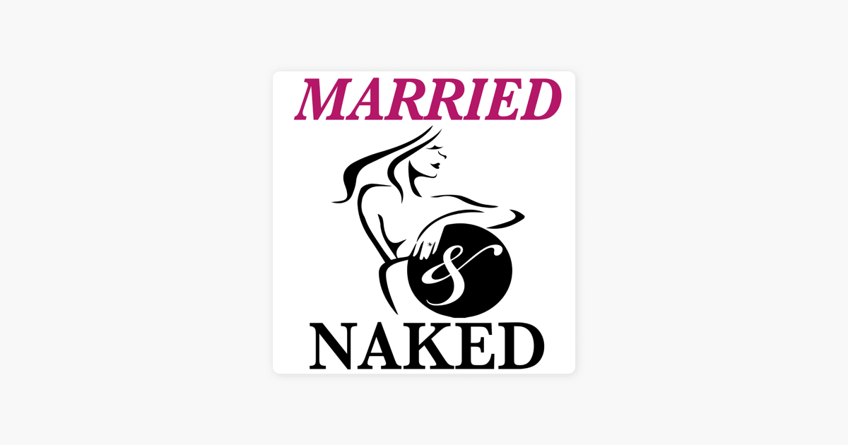 The Married And Naked Podcast Marriage Secrets Revealed On Apple Podcasts