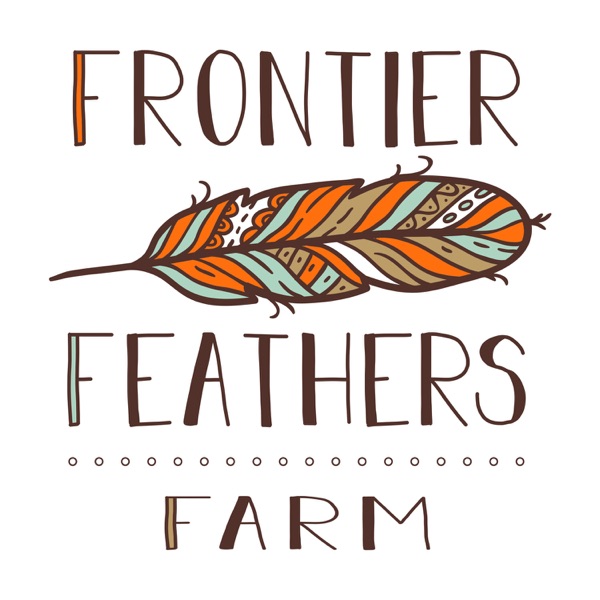 Frontier Feathers Farm Podcast Artwork
