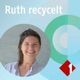Ruth recycelt